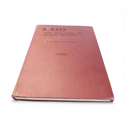 X-Rays Their Origin, Dosage and Practical Application – W.E. Schall Fifth Edition Vintage Book